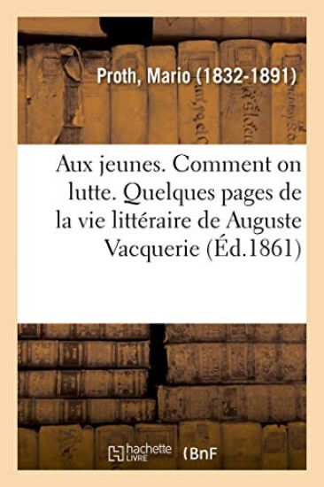 Aux Jeunes. Comment on Lutte. Quelques Pages de la Vie Littéraire de Auguste Vacquerie