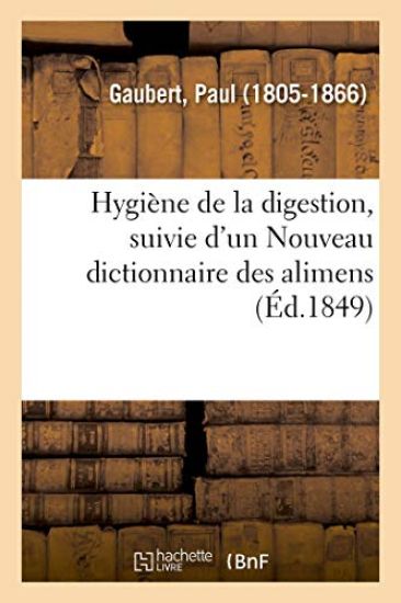 Hygiène de la Digestion, Suivie d'Un Nouveau Dictionnaire Des Alimens