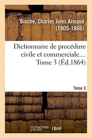 Dictionnaire de Procédure Civile Et Commerciale. Tome 3