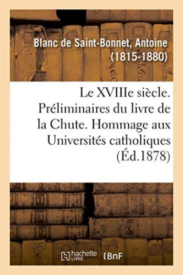 Le Xviiie Siècle. Préliminaires Du Livre de la Chute. Hommage Aux Universités Catholiques