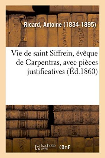 Vie de Saint Siffrein, Évêque de Carpentras, Avec Pièces Justificatives