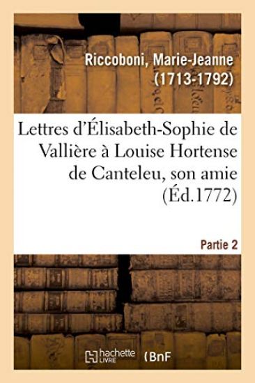 Lettres d'Élisabeth-Sophie de Vallière À Louise Hortense de Canteleu, Son Amie. Partie 2