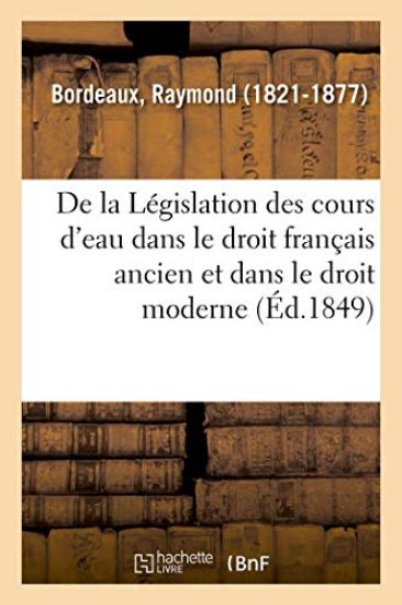 de la Législation Des Cours d'Eau Dans Le Droit Français Ancien Et Dans Le Droit Moderne