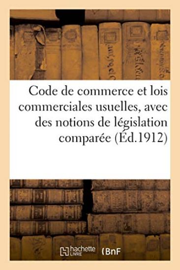 Code de Commerce Et Lois Commerciales Usuelles, Avec Des Notions de Législation Comparée