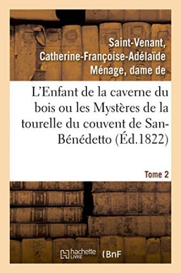 L'Enfant de la Caverne Du Bois Ou Les Mystères de la Tourelle Du Couvent de San-Bénédetto. Tome 2