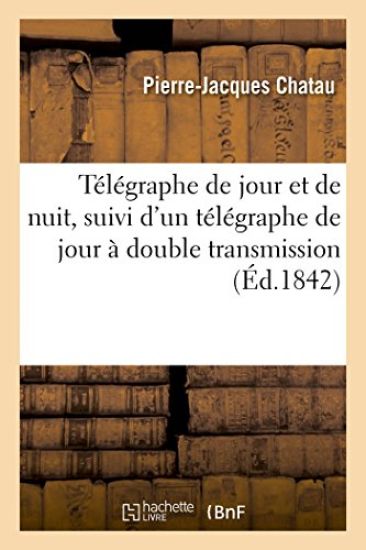 Télégraphe de Jour Et de Nuit, Suivi d'Un Télégraphe de Jour À Double Transmission
