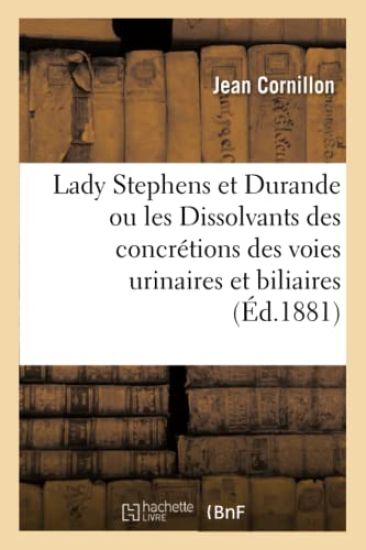Lady Stephens Et Durande Ou Les Dissolvants Des Concrétions Des Voies Urinaires Et Biliaires
