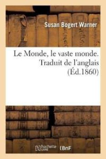 Le Monde, Le Vaste Monde. Traduit de l'Anglais