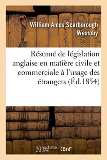Résumé de Législation Anglaise En Matière Civile Et Commerciale À l'Usage Des Étrangers. 2e Édition