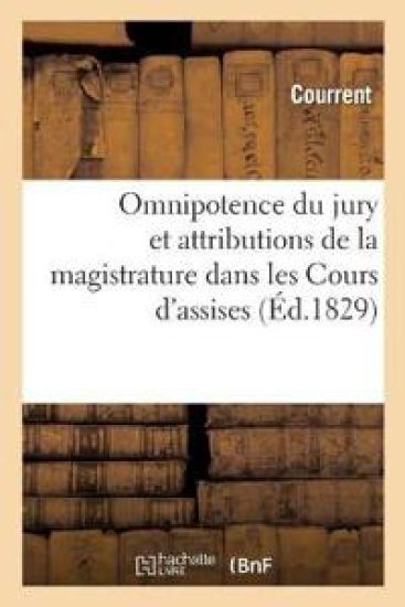 Omnipotence Du Jury Et Attributions de la Magistrature Dans Les Cours d'Assises