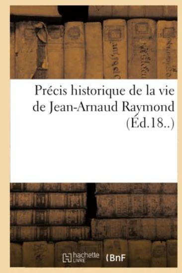 Précis Historique de la Vie de Jean-Arnaud Raymond