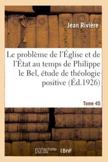 Le problème de l'Église et de l'État au temps de Philippe le Bel, étude de théologie positive