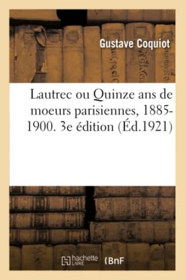 Lautrec Ou Quinze ANS de Moeurs Parisiennes, 1885-1900. 3e Édition