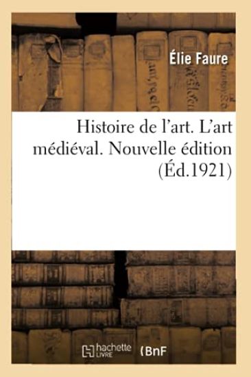 Histoire de l'Art. l'Art Médiéval. Nouvelle Édition