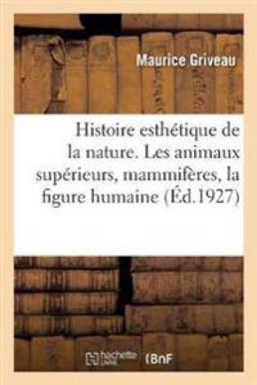 Histoire Esthétique de la Nature. Les Animaux Supérieurs, Mammifères, La Figure Humaine