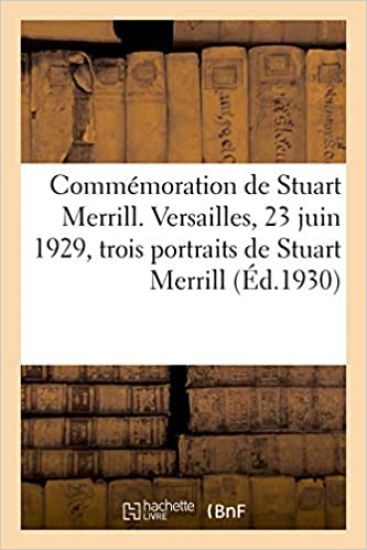 Commémoration de Stuart Merrill. Versailles, 23 Juin 1929, Trois Portraits de Stuart Merrill