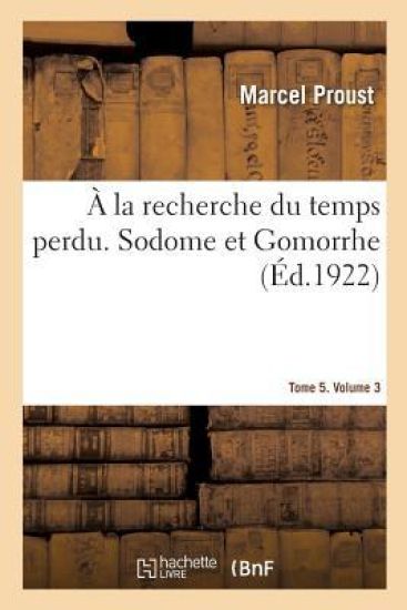 À La Recherche Du Temps Perdu. Sodome Et Gomorrhe. Tome 5. Volume 3