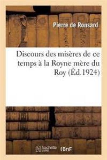 Discours Des Misères de CE Temps À La Royne Mère Du Roy