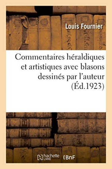 Commentaires Héraldiques Et Artistiques Avec Blasons Dessinés Par l'Auteur