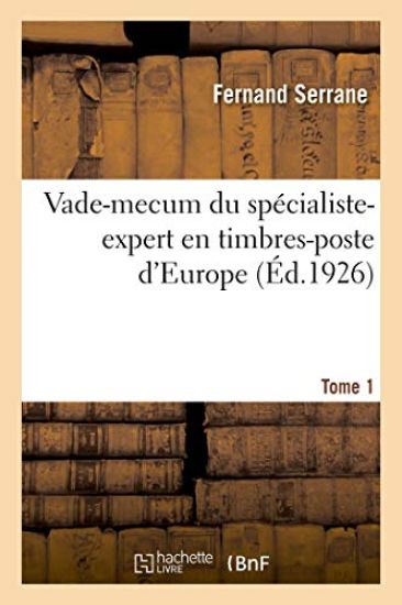 Vade-Mecum Du Spécialiste-Expert En Timbres-Poste d'Europe. Tome 1