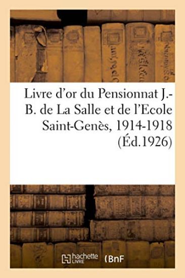 Livre d'Or Du Pensionnat J.-B. de la Salle Et de l'Ecole Saint-Genès, 1914-1918