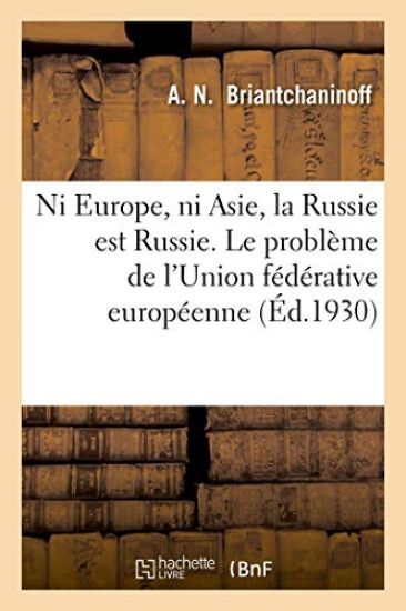 Ni Europe, Ni Asie, La Russie Est Russie. Le Problème de l'Union Fédérative Européenne