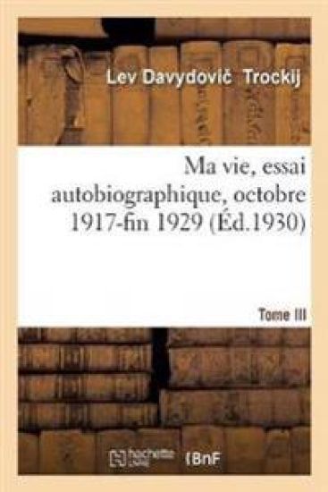Ma Vie, Essai Autobiographique. Tome III. Octobre 1917-Fin 1929