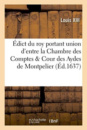 Édict Du Roy Portant Union d'Entre La Chambre Des Comptes & Cour Des Aydes de Montpelier