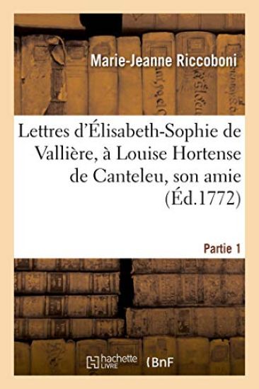Lettres d'Élisabeth-Sophie de Vallière, À Louise Hortense de Canteleu, Son Amie. Partie 1