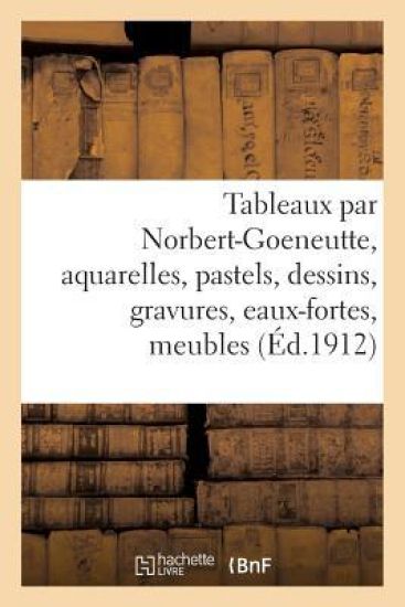 Tableaux Par Norbert-Goeneutte, Aquarelles, Pastels, Dessins, Gravures, Eaux-Fortes, Meubles
