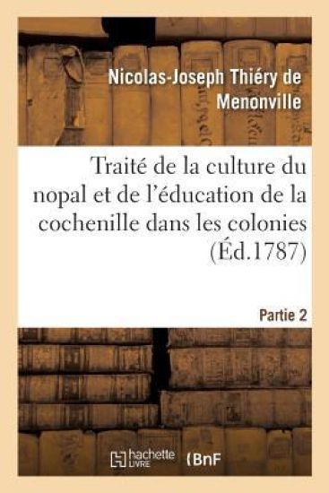 Traité de la Culture Du Nopal Et de l'Éducation de la Cochenille Dans Les Colonies
