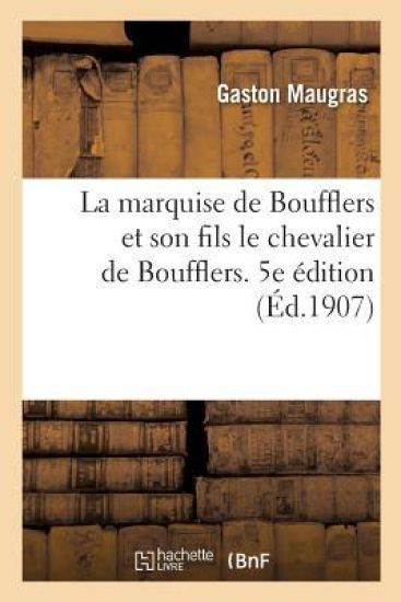 La Marquise de Boufflers Et Son Fils Le Chevalier de Boufflers. 5e Édition