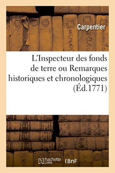 L'Inspecteur Des Fonds de Terre Ou Remarques Historiques Et Chronologiques