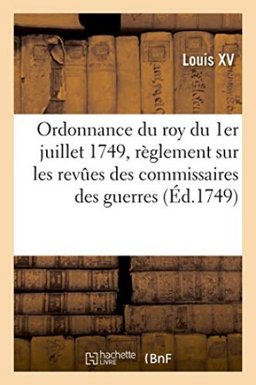 Ordonnance Du Roy Du 1er Juillet 1749 Portant Règlement Sur Les Revûes Des Commissaires Des Guerres