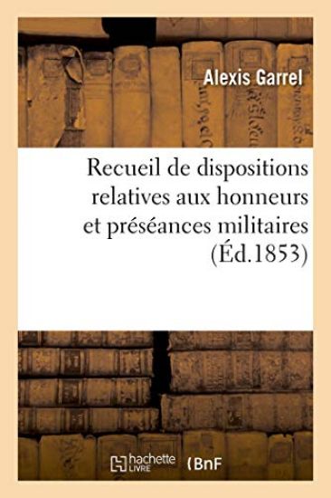 Recueil Des Dispositions Relatives Aux Honneurs Et Préséances Militaires, Qui Ont Modifié Le Décret