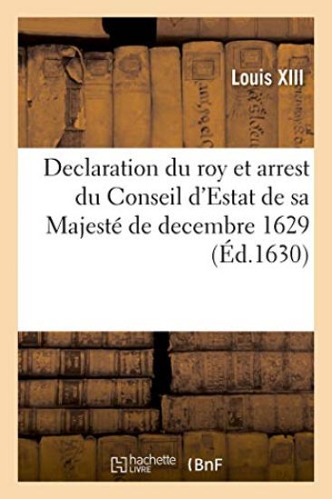 Declaration Du Roy Et Arrest Du Conseil d'Estat de Sa Majesté de Decembre 1629? Restablissement
