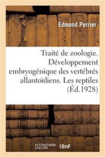 Traité de Zoologie. Développement Embryogénique Des Vertébrés Allantoïdiens. Les Reptiles