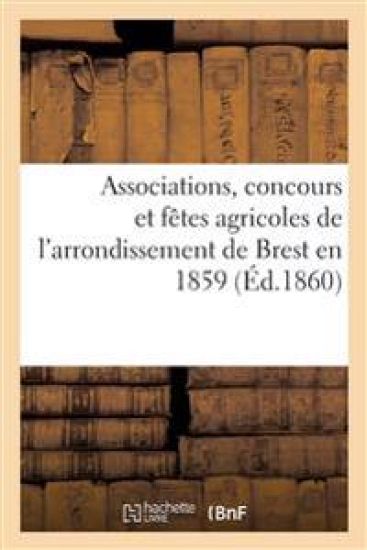 Associations, Concours Et Fêtes Agricoles de l'Arrondissement de Brest En 1859
