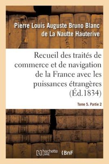 Recueil Des Traités de Commerce Et de Navigation de la France Avec Les Puissances Étrangères