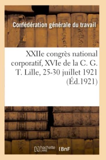 Xxiie Congrès National Corporatif, Xvie de la C. G. T., Compte-Rendu Des Travaux