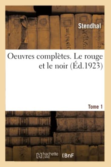Oeuvres Complètes. Le Rouge Et Le Noir. Tome 1