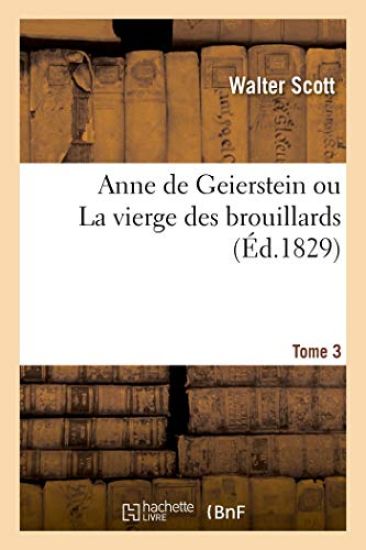 Anne de Geierstein Ou La Vierge Des Brouillards. Tome 3