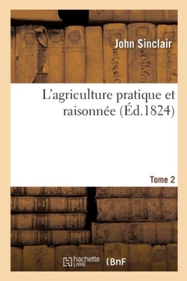 L'Agriculture Pratique Et Raisonnée. Tome 2
