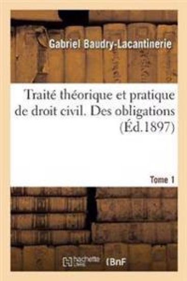 Traité Théorique Et Pratique de Droit Civil. Des Obligations. Tome 1