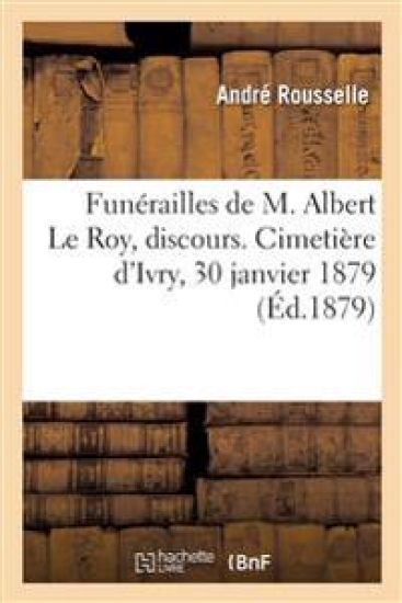 Funérailles de M. Albert Le Roy, Discours. Cimetière d'Ivry, 30 Janvier 1879