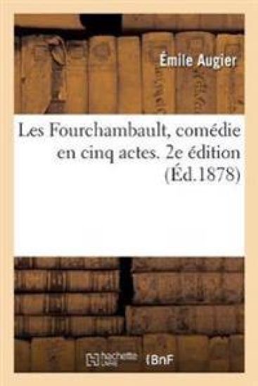 Les Fourchambault, Comédie En Cinq Actes. 2e Édition