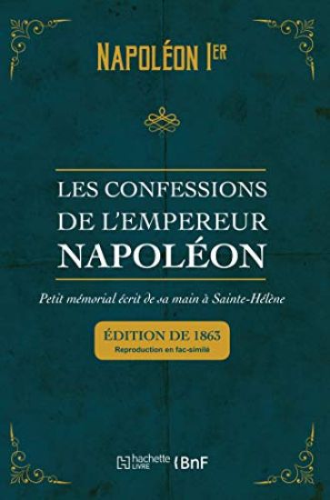 Les Confessions de l'Empereur Napoléon: Petit Mémorial Écrit de Sa Main À Sainte-Hélène