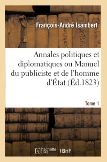 Annales Politiques Et Diplomatiques Ou Manuel Du Publiciste Et de l'Homme d'État. Tome 1