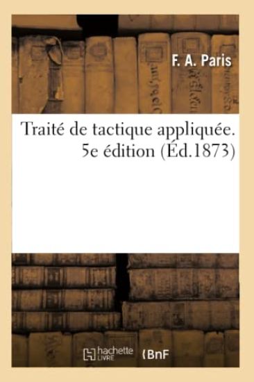 Traité de Tactique Appliquée, d'Après Le Programme Prescrit Pour Les Écoles Royales