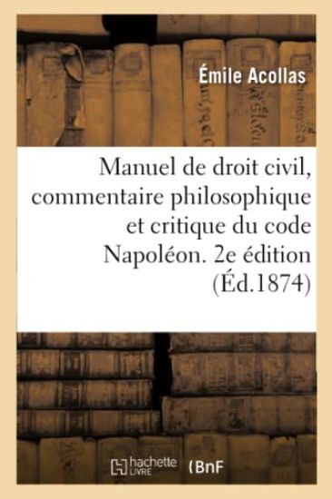 Manuel de Droit Civil, Commentaire Philosophique Et Critique Du Code Napoléon. 2e Édition. Tome 1